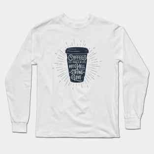 Coffee Should Be Strong As Love. Inspirational Quote Long Sleeve T-Shirt